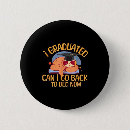 I graduated can i go back to bed funny graduation  缶バッジ (正面)