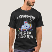 I Graduated Can I Go Back To Bed Now 2 Tシャツ (正面)