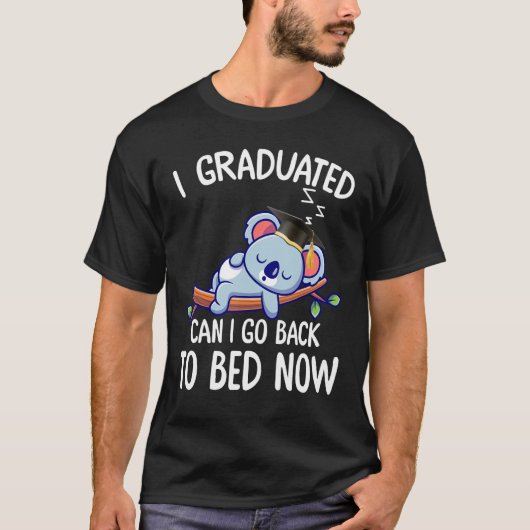 I Graduated Can I Go Back To Bed Now 2 Tシャツ (正面)