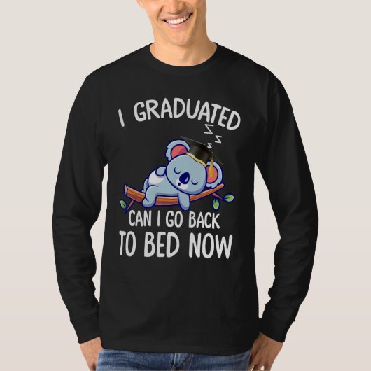 I Graduated Can I Go Back To Bed Now 2 Tシャツ (正面)