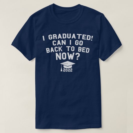I Graduated Can I Go Back To Bed Now College Gradu Tシャツ (デザイン正面)