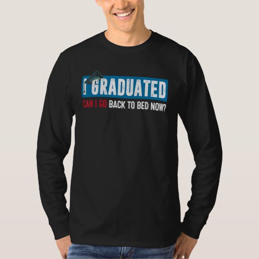 I Graduated Can I Go Back To Bed Now  Graduation 6 Tシャツ (正面)