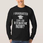 I graduated Can I go back to bed now Graduation   Tシャツ (正面)