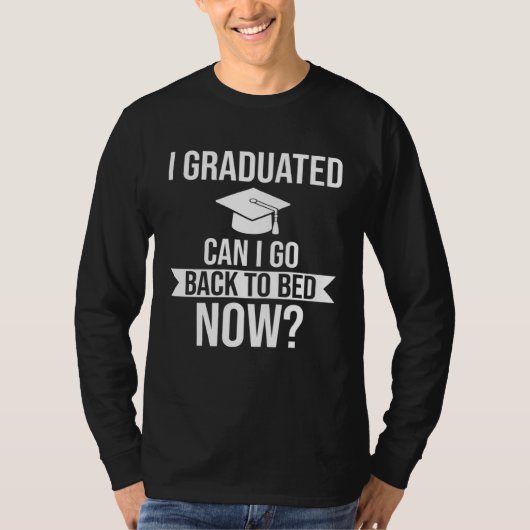 I graduated Can I go back to bed now Graduation   Tシャツ (正面)