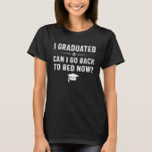 I Graduated Can I Go Back To Bed Now  Graduation   Tシャツ (正面)
