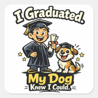 I Graduated My Dog Knew I Could Funny Sticker スクエアシール
