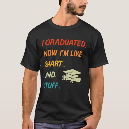 I Graduated Now I'm Like Smart And Stuff College H Tシャツ (正面)