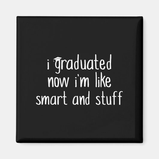 I Graduated Now Im Like Smart And Stuff Shirt Funn マグネット (正面)