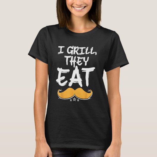 I Grill They Eat Dad Foodie Daddy Food  Grill Chef Tシャツ (正面)