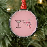 I Guess It's Christmas Time Ornament メタルオーナメント<br><div class="desc">A good dirty martini can make anyone aloof about the holidays. Celebrate in style with this amazingly festive design.</div>