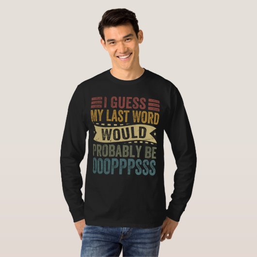 I Guess My Last Word Would Probably Be OOOPPPSSS Tシャツ (正面フル)