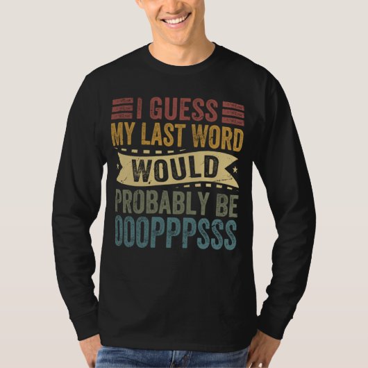 I Guess My Last Word Would Probably Be OOOPPPSSS Tシャツ (正面)
