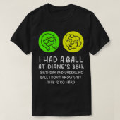 I-had a-ball-at-Diane_s-35th-birthday-and-underlin Tシャツ (デザイン正面)