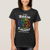 I Had Brain Surgery Excuse Brain Surgery Survivor  Tシャツ (正面)