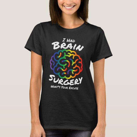 I Had Brain Surgery Excuse Brain Surgery Survivor  Tシャツ (正面)