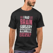 I Had Brain Surgery What's Your Excuse Tumor Aneur Tシャツ (正面)