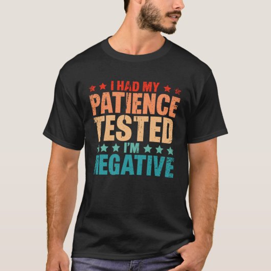 I Had By Patience Tested I m Negative Humor Irony Tシャツ (正面)