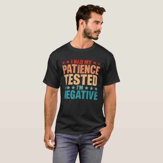 I Had By Patience Tested I m Negative Humor Irony Tシャツ (正面フル)