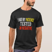I Had My Patience Tested I'm Negative sarcasm 2 Tシャツ (正面)