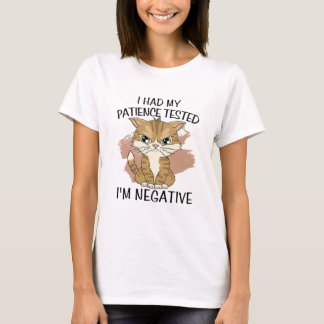 I had my patience tested i'm negative tシャツ