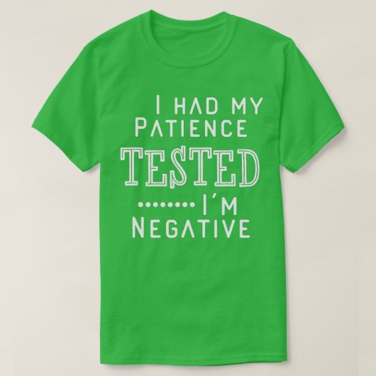 I Had My Patience Tested Im Negative  Tシャツ (デザイン正面)