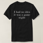 I had no idea it was a game night tシャツ (デザイン正面)