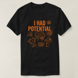  I Had Potential Funny Burnout Quote Dark Humor Tシャツ