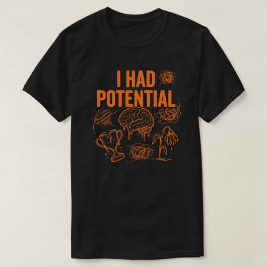  I Had Potential Funny Burnout Quote Dark Humor Tシャツ (デザイン正面)