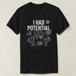 I Had Potential Funny Dark Humor Tシャツ