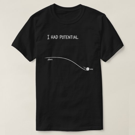 I Had Potential Funny Procrastination Humor Tシャツ (デザイン正面)