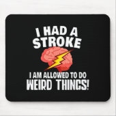 I Had Stroke I Am Allowed To Do Weird Things  マウスパッド (正面)