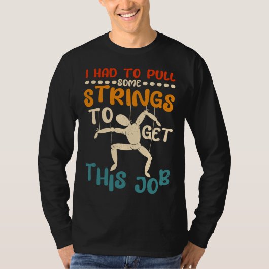 I Had To Pull Some Strings To Get This Job Puppetr Tシャツ (正面)