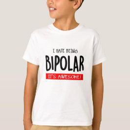 I hate being bipolar tシャツ
