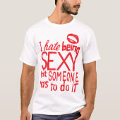 i hate being sexy but citation someone has to do i tシャツ (正面)