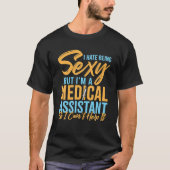 I Hate Being Sexy But I'm A Medical Assistant Tシャツ (正面)