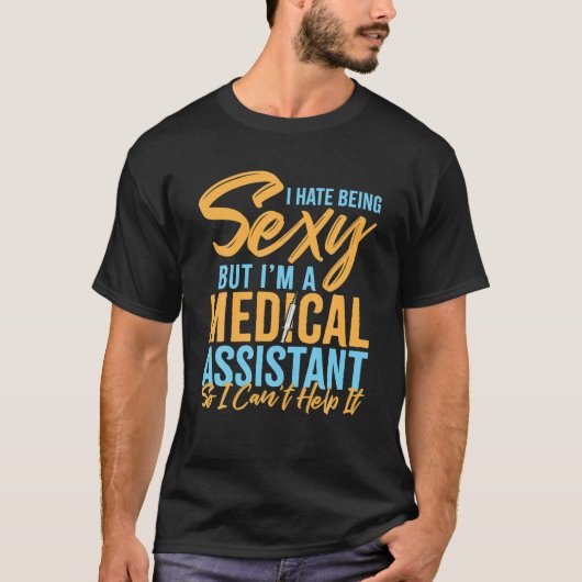 I Hate Being Sexy But I'm A Medical Assistant Tシャツ (正面)
