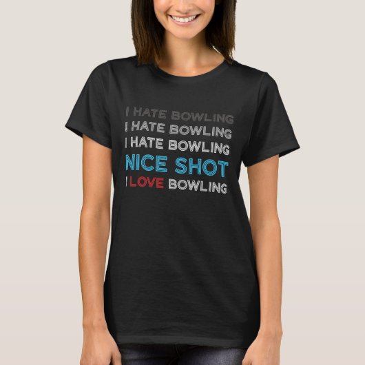 I Hate Bowling I Hate Nice Shot I Love Bowling Tシャツ (正面)
