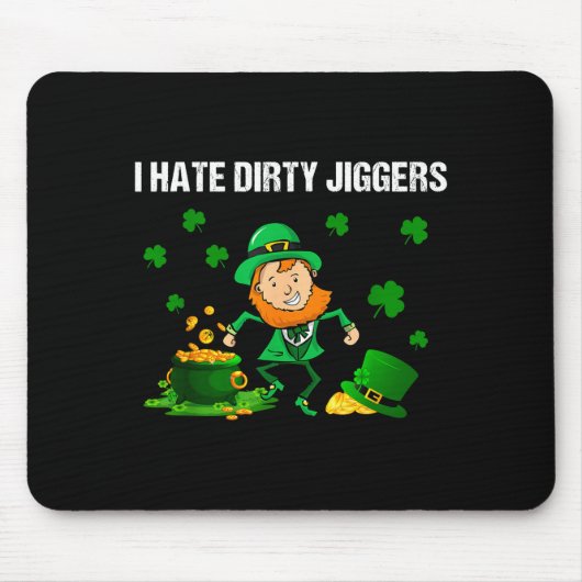 I Hate Dirty Jiggers St Patrick’s Day Funny Quote  マウスパッド (正面)