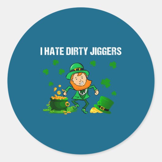 I Hate Dirty Jiggers St Patrick’s Day Funny Quote  ラウンドシール (正面)