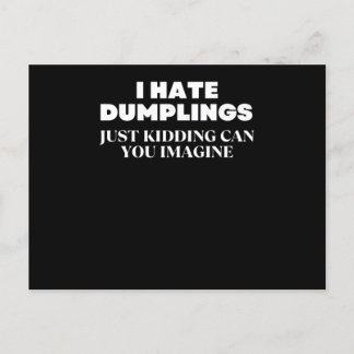 I Hate Dumplings Just Kidding Can You Imagine ポストカード
