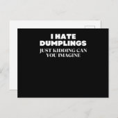 I Hate Dumplings Just Kidding Can You Imagine ポストカード (正面/裏面)