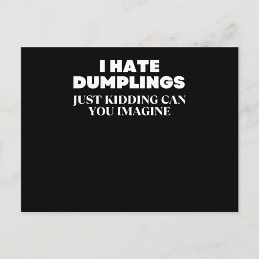 I Hate Dumplings Just Kidding Can You Imagine ポストカード (正面)