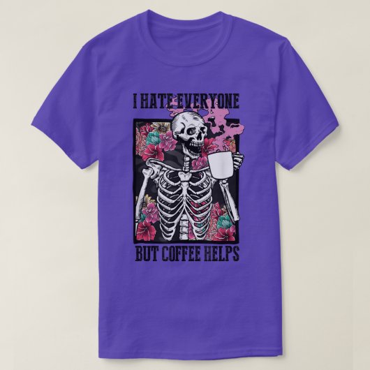 I Hate Everyone But Coffee Helps Funny Skeleton Fl Tシャツ (デザイン正面)