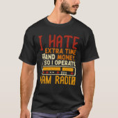 I Hate Extra Time And Money So I Operate Ham Radio Tシャツ (正面)