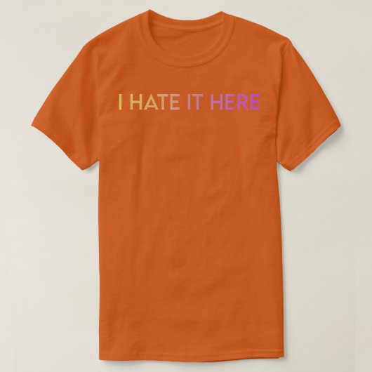 I Hate It Here Tシャツ (デザイン正面)