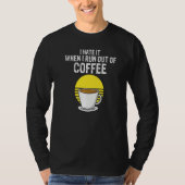 I Hate It When I Run Out Of Coffee Present Tシャツ (正面)
