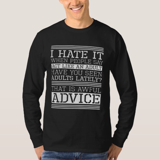 I Hate It When People Say Act Like An Adult Adulti Tシャツ (正面)
