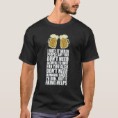 I Hate It When People Say You Dont Need Alcohol Tシャツ (正面)