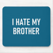 I Hate My Brother, Funny, Jokes, Sarcastic  マウスパッド (正面)