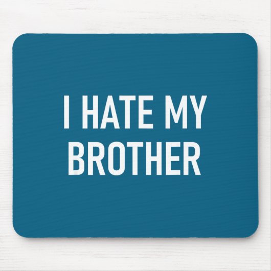 I Hate My Brother, Funny, Jokes, Sarcastic  マウスパッド (正面)